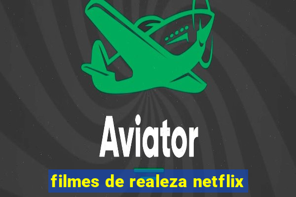 filmes de realeza netflix